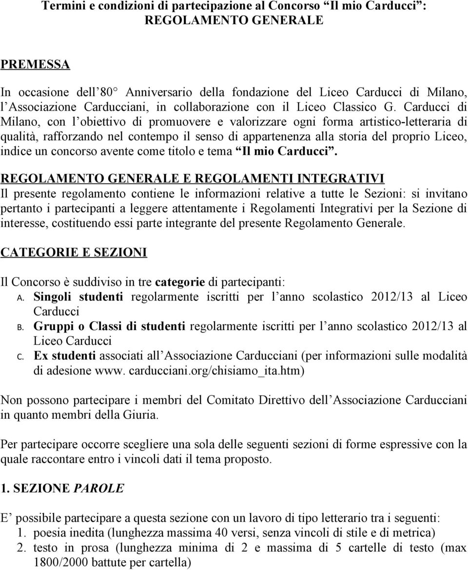 Carducci di Milano, con l obiettivo di promuovere e valorizzare ogni forma artistico-letteraria di qualità, rafforzando nel contempo il senso di appartenenza alla storia del proprio Liceo, indice un