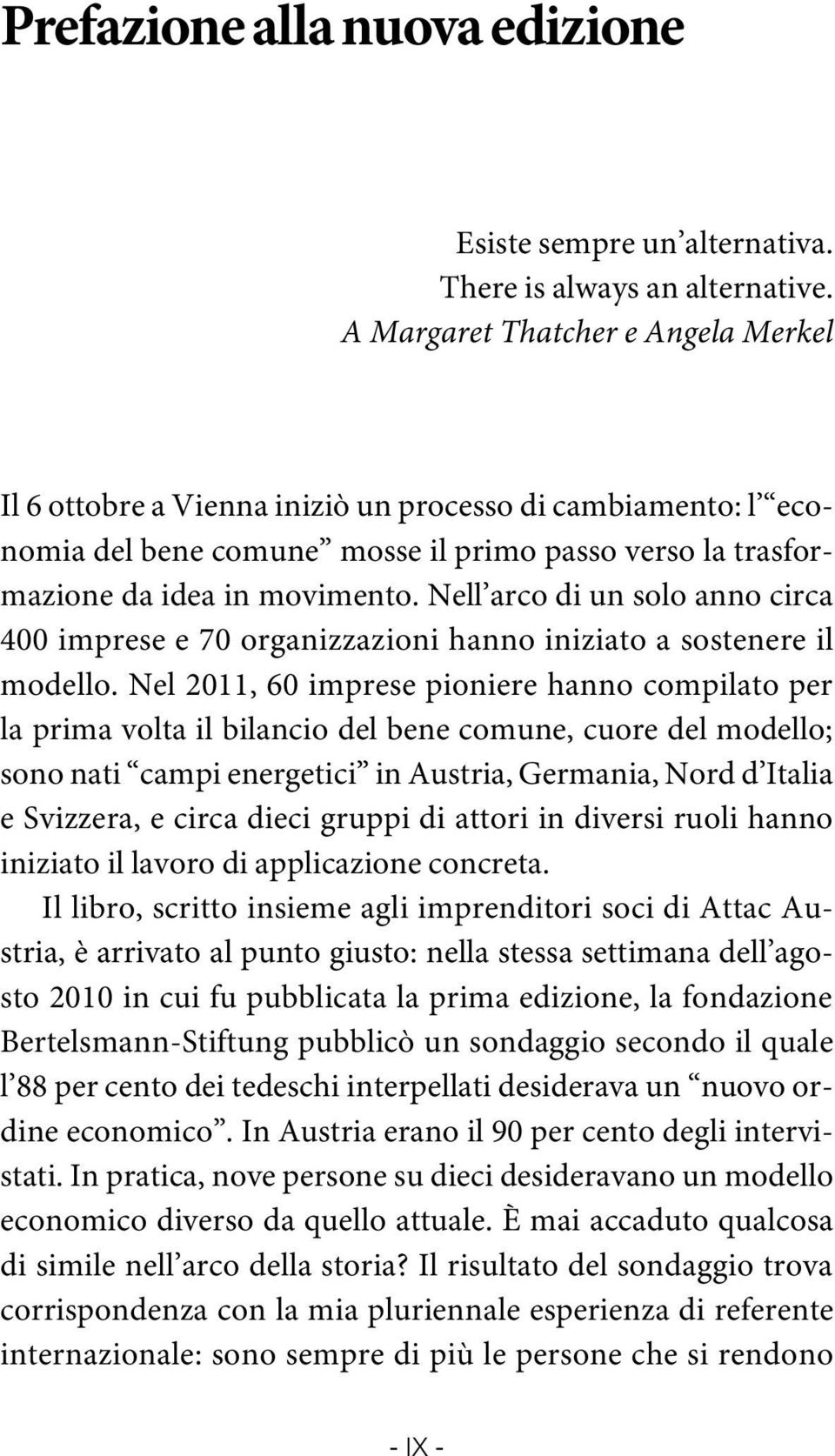 Nell arco di un solo anno circa 400 imprese e 70 organizzazioni hanno iniziato a sostenere il modello.