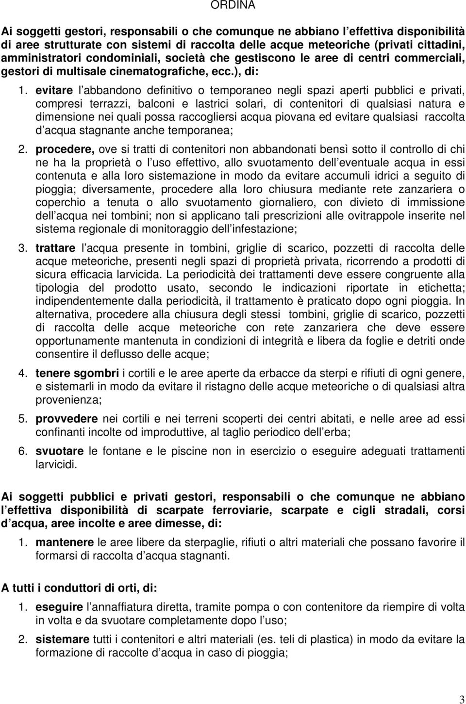 evitare l abbandono definitivo o temporaneo negli spazi aperti pubblici e privati, compresi terrazzi, balconi e lastrici solari, di contenitori di qualsiasi natura e dimensione nei quali possa