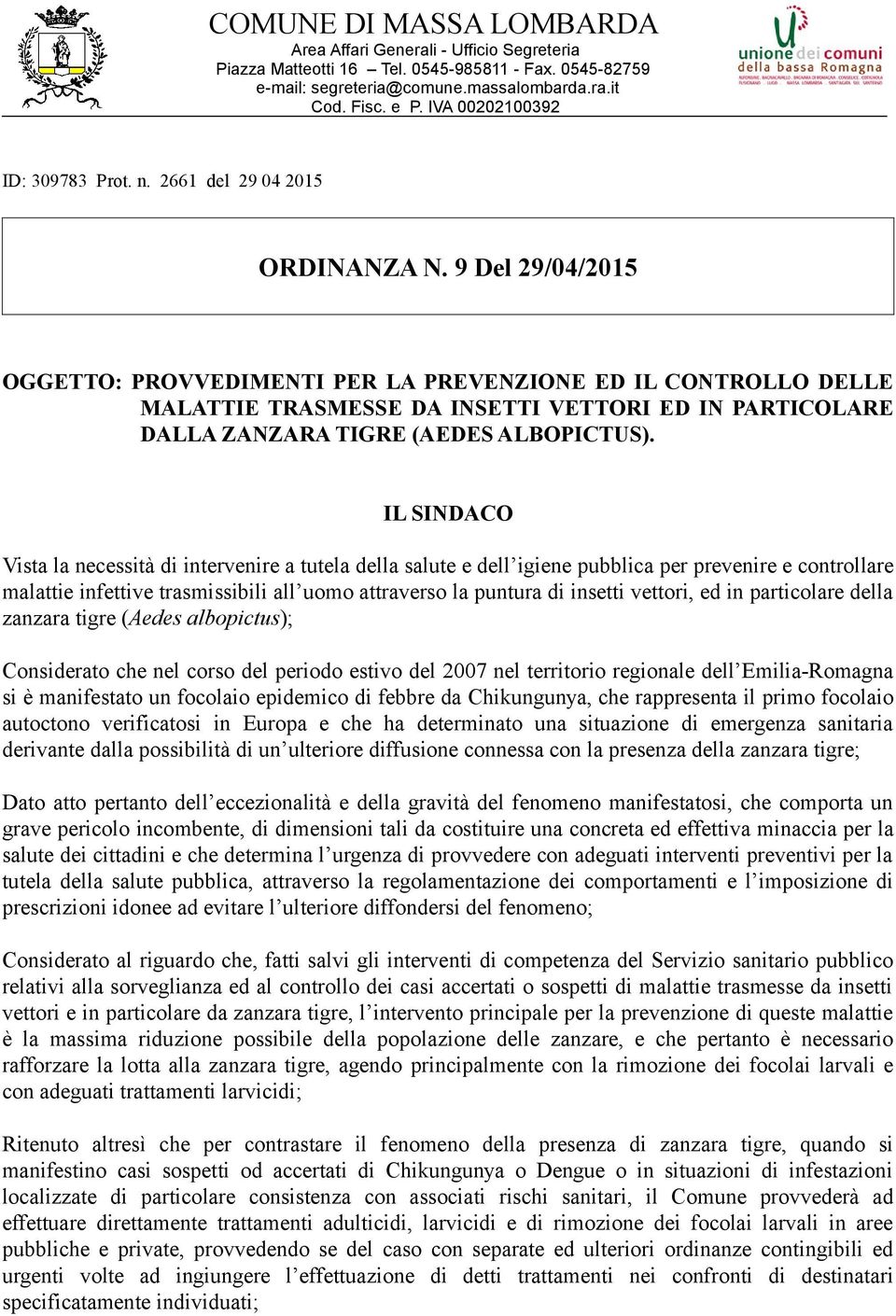 9 Del 29/04/2015 OGGETTO: PROVVEDIMENTI PER LA PREVENZIONE ED IL CONTROLLO DELLE MALATTIE TRASMESSE DA INSETTI VETTORI ED IN PARTICOLARE DALLA ZANZARA TIGRE (AEDES ALBOPICTUS).