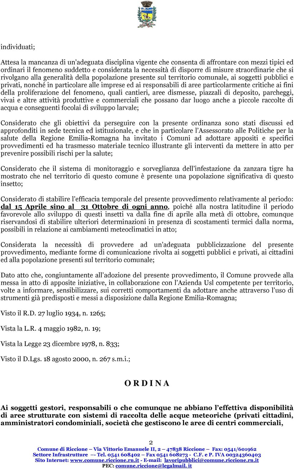 particolarmente critiche ai fini della proliferazione del fenomeno, quali cantieri, aree dismesse, piazzali di deposito, parcheggi, vivai e altre attività produttive e commerciali che possano dar