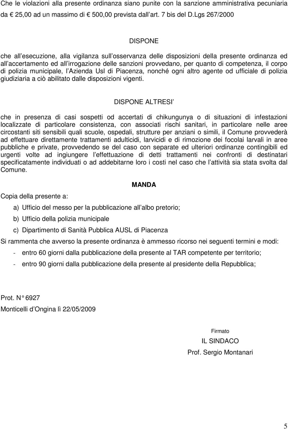 competenza, il corpo di polizia municipale, l Azienda Usl di Piacenza, nonché ogni altro agente od ufficiale di polizia giudiziaria a ciò abilitato dalle disposizioni vigenti.