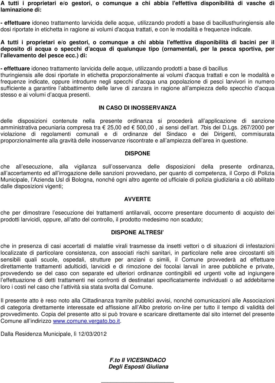 A tutti i proprietari e/o gestori, o comunque a chi abbia l'effettiva disponibilità di bacini per il deposito di acqua o specchi d acqua di qualunque tipo (ornamentali, per la pesca sportiva, per l