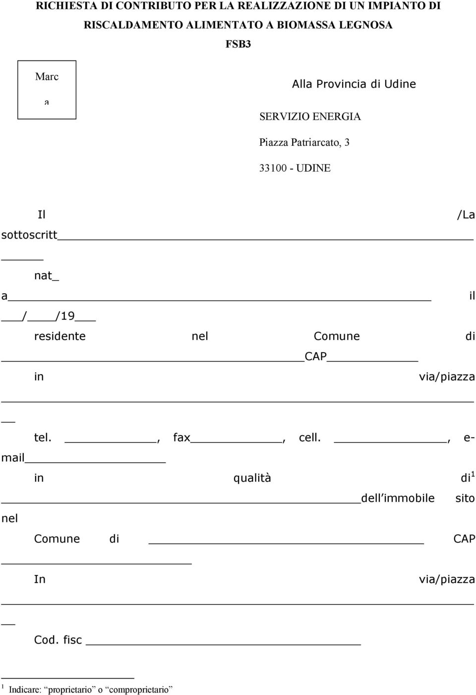 sottoscritt nat_ a il / /19 residente nel Comune di CAP in via/piazza tel., fax, cell.