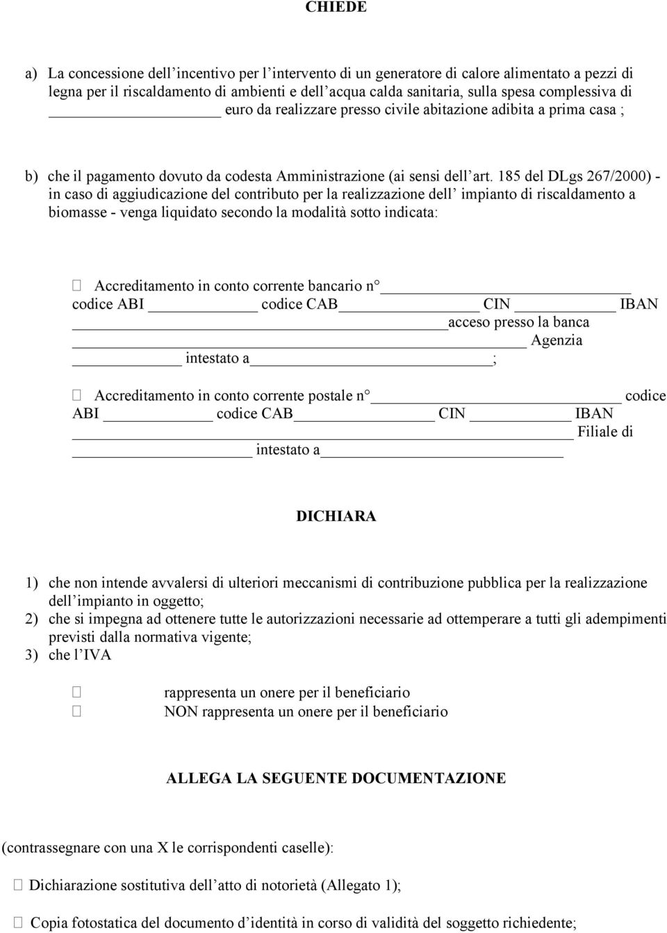 185 del DLgs 267/2000) - in caso di aggiudicazione del contributo per la realizzazione dell impianto di riscaldamento a biomasse - venga liquidato secondo la modalità sotto indicata: Accreditamento