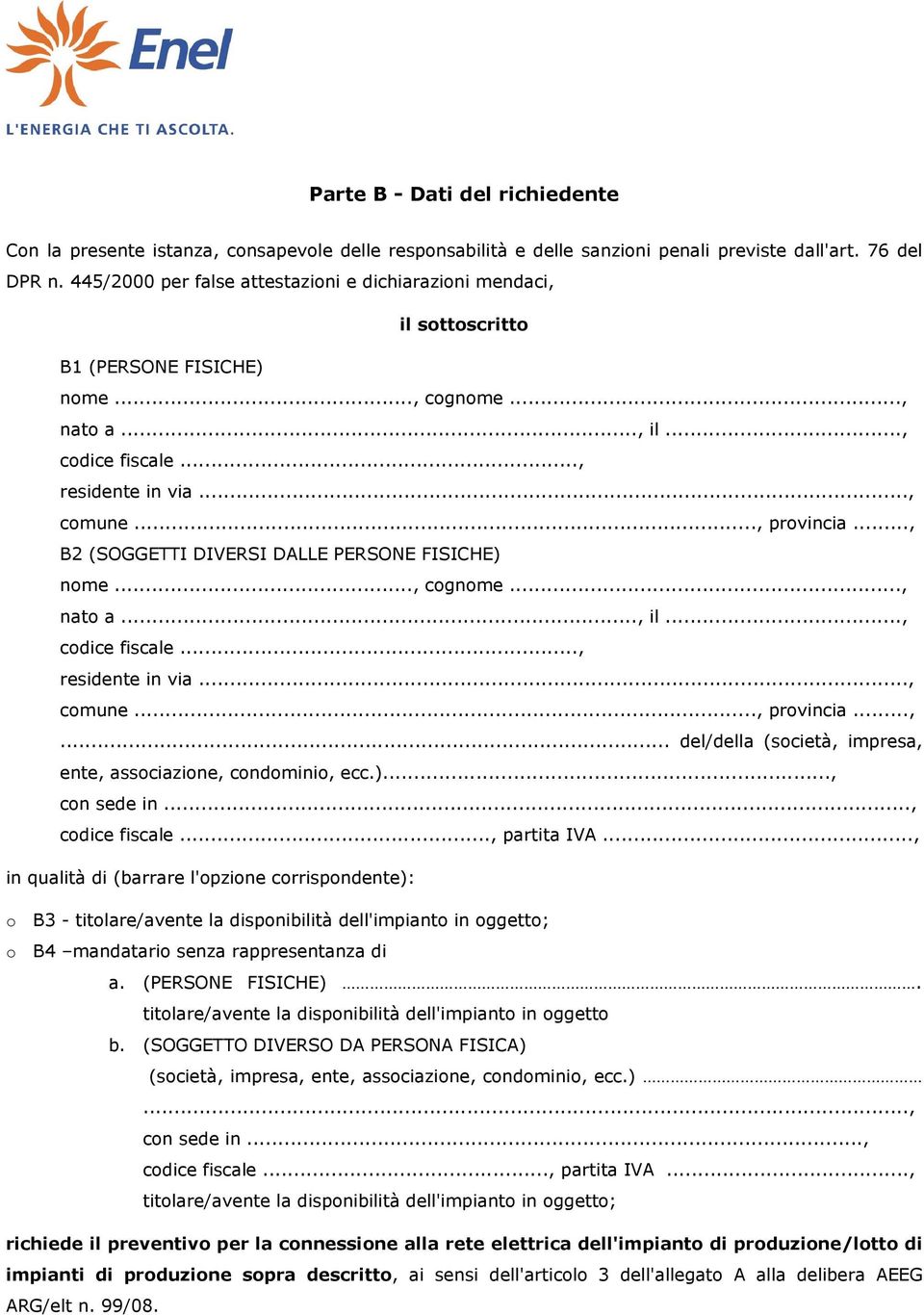 .., B2 (SOGGETTI DIVERSI DALLE PERSONE FISICHE) nome..., cognome..., nato a..., il..., codice fiscale..., residente in via..., comune..., provincia...,... del/della (società, impresa, ente, associazione, condominio, ecc.