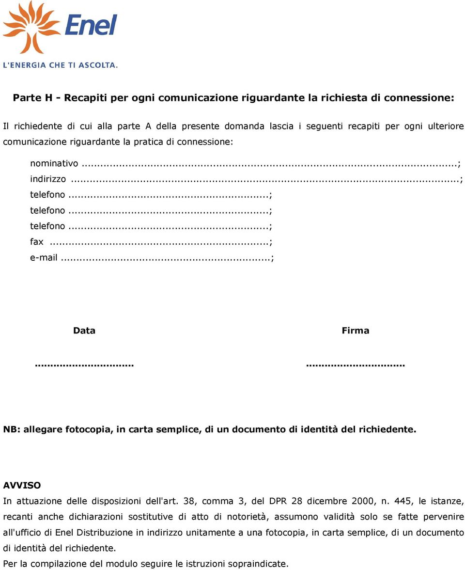 ..... NB: allegare fotocopia, in carta semplice, di un documento di identità del richiedente. AVVISO In attuazione delle disposizioni dell'art. 38, comma 3, del DPR 28 dicembre 2000, n.