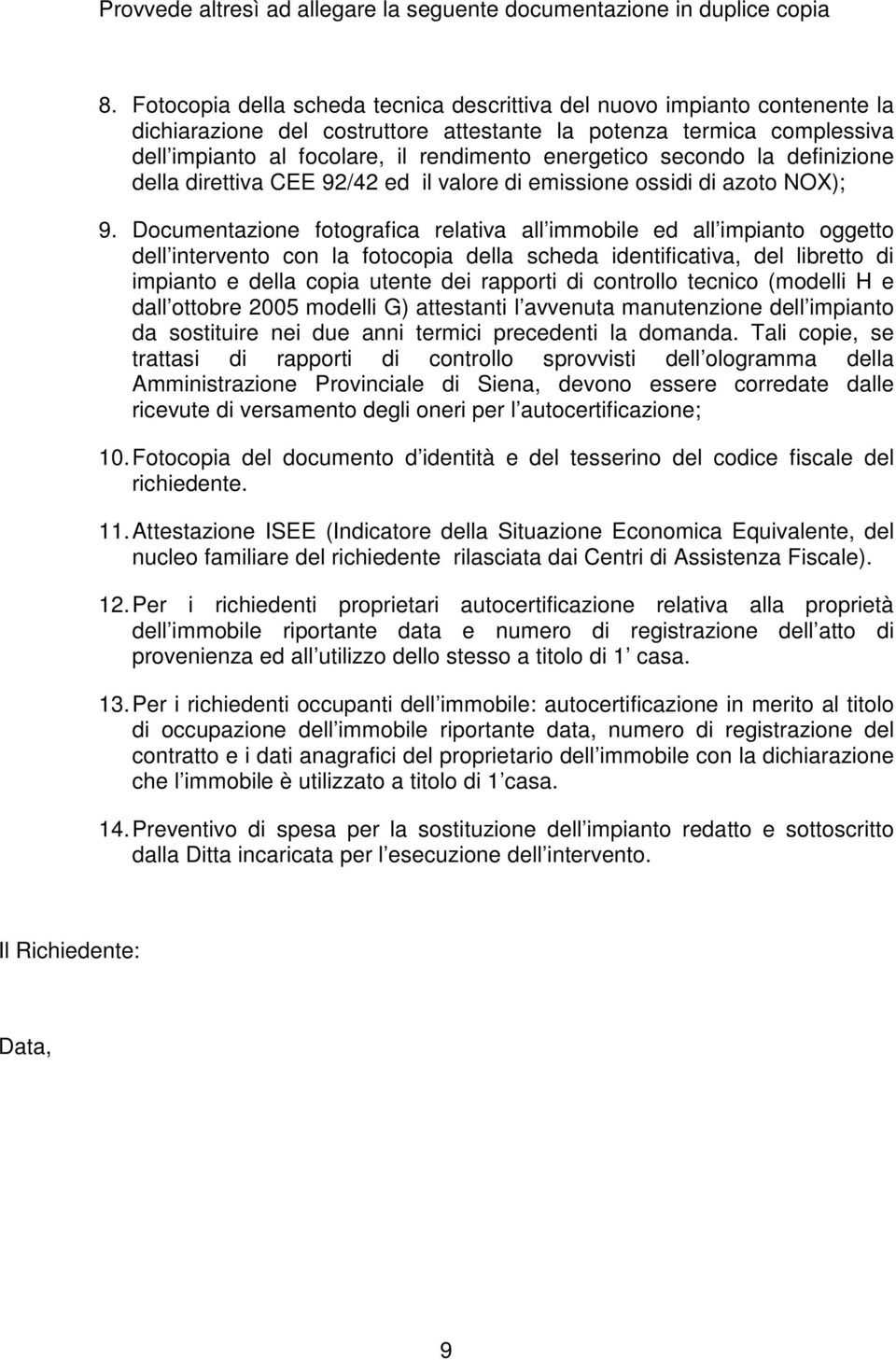 secondo la definizione della direttiva CEE 92/42 ed il valore di emissione ossidi di azoto NOX); 9.