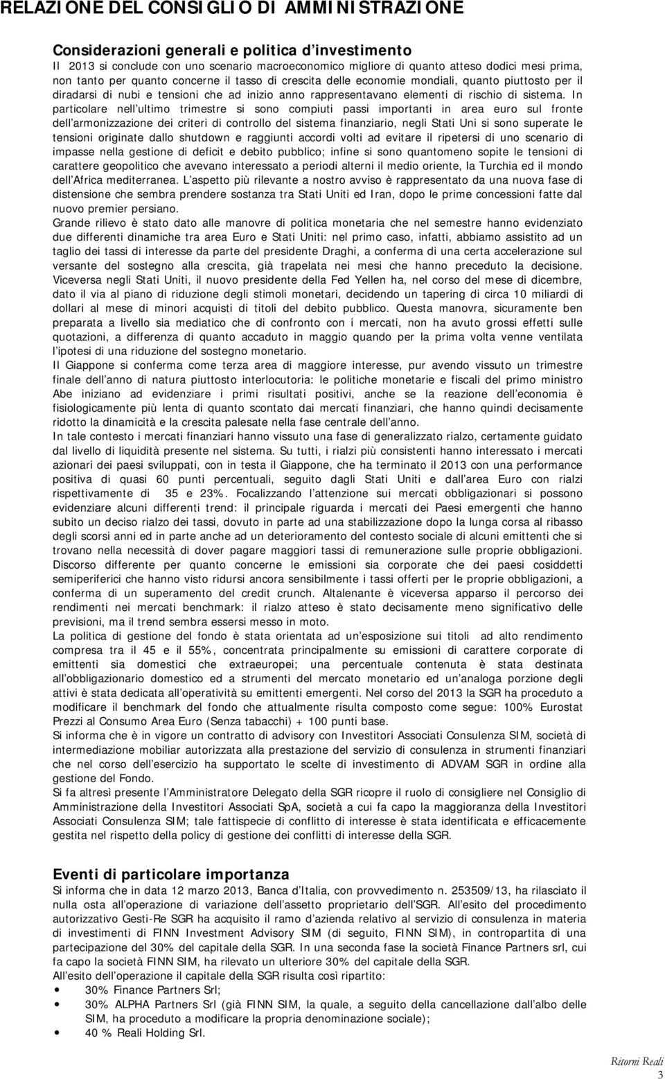 In particolare nell ultimo trimestre si sono compiuti passi importanti in area euro sul fronte dell armonizzazione dei criteri di controllo del sistema finanziario, negli Stati Uni si sono superate