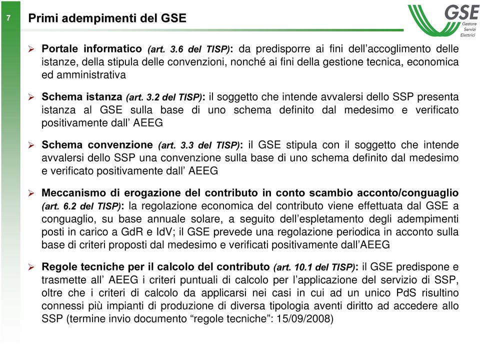 6FKHPD FRQYHQ]LRQH DUW GHO 7,63 il GSE stipula con il soggetto che intende avvalersi dello SSP una convenzione sulla base di uno schema definito dal medesimo e verificato positivamente dall AEEG ¾ ¾