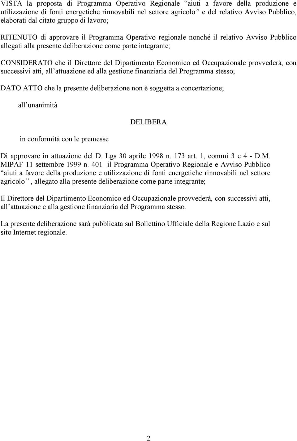 Direttore del Dipartimento Economico ed Occupazionale provvederà, con successivi atti, all attuazione ed alla gestione finanziaria del Programma stesso; DATO ATTO che la presente deliberazione non è