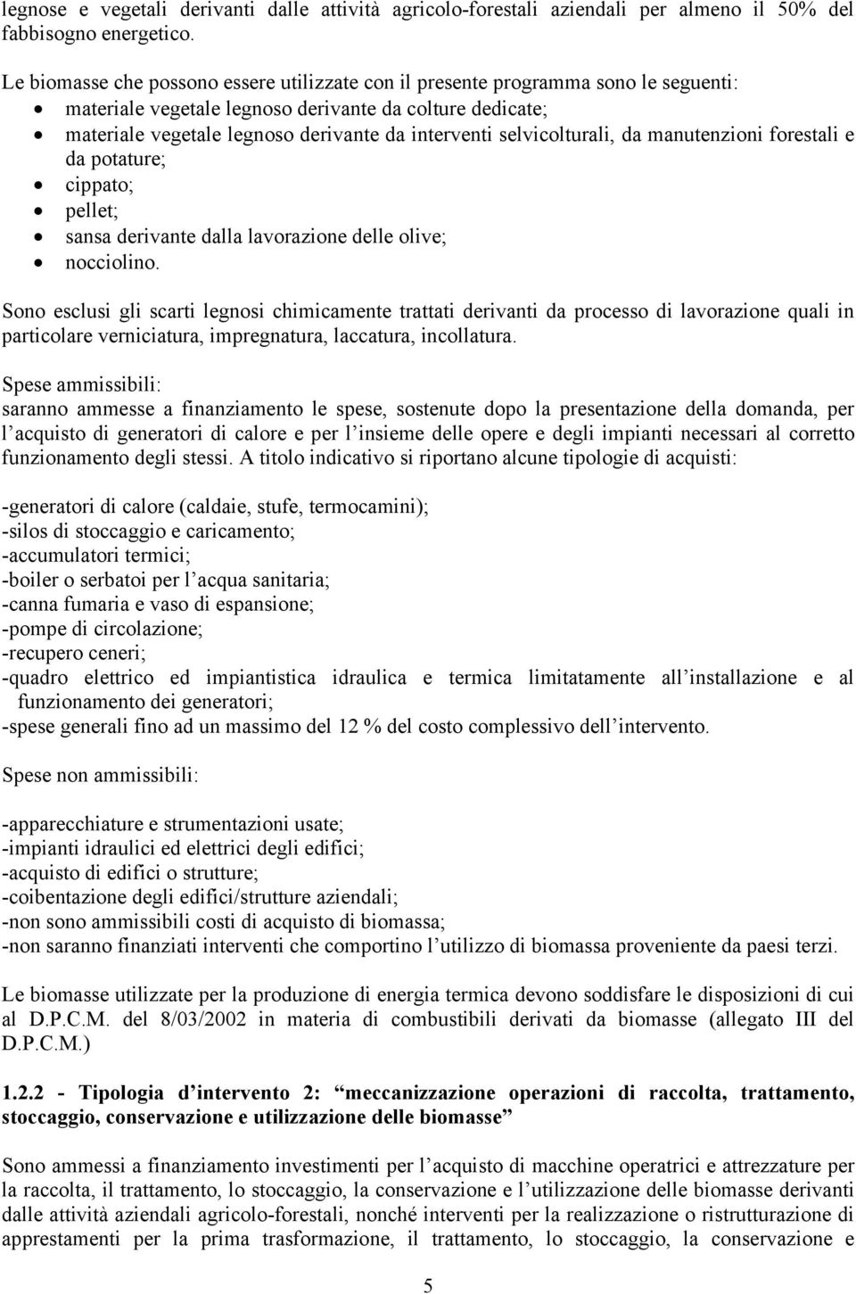 selvicolturali, da manutenzioni forestali e da potature; cippato; pellet; sansa derivante dalla lavorazione delle olive; nocciolino.