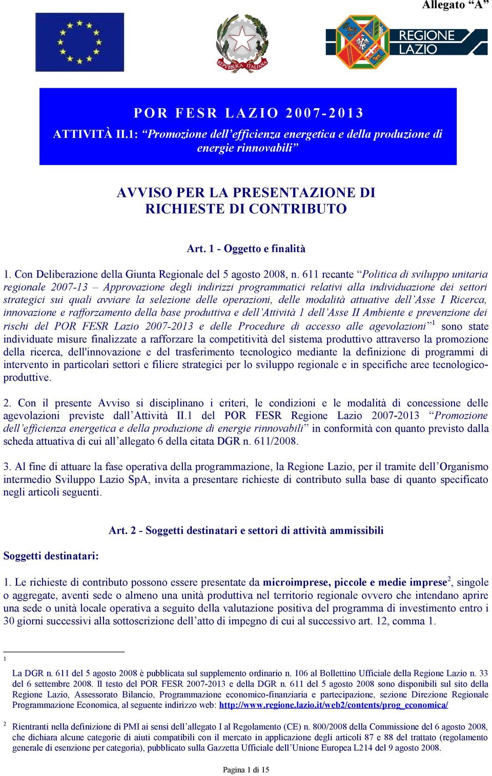 611 recante Politica di sviluppo unitaria regionale 2007-13 Approvazione degli indirizzi programmatici relativi alla individuazione dei settori strategici sui quali avviare la selezione delle