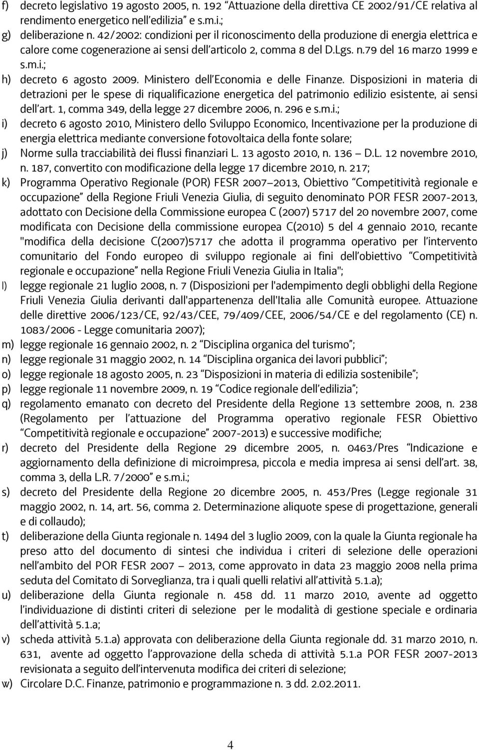 Ministero dell Economia e delle Finanze. Disposizioni in materia di detrazioni per le spese di riqualificazione energetica del patrimonio edilizio esistente, ai sensi dell art.