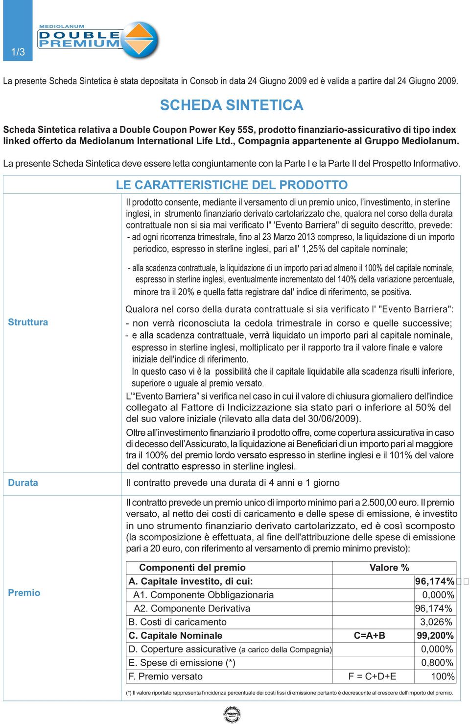 , Compagnia appartenente al Gruppo Mediolanum. La presente Scheda Sintetica deve essere letta congiuntamente con la Parte I e la Parte II del Prospetto Informativo.