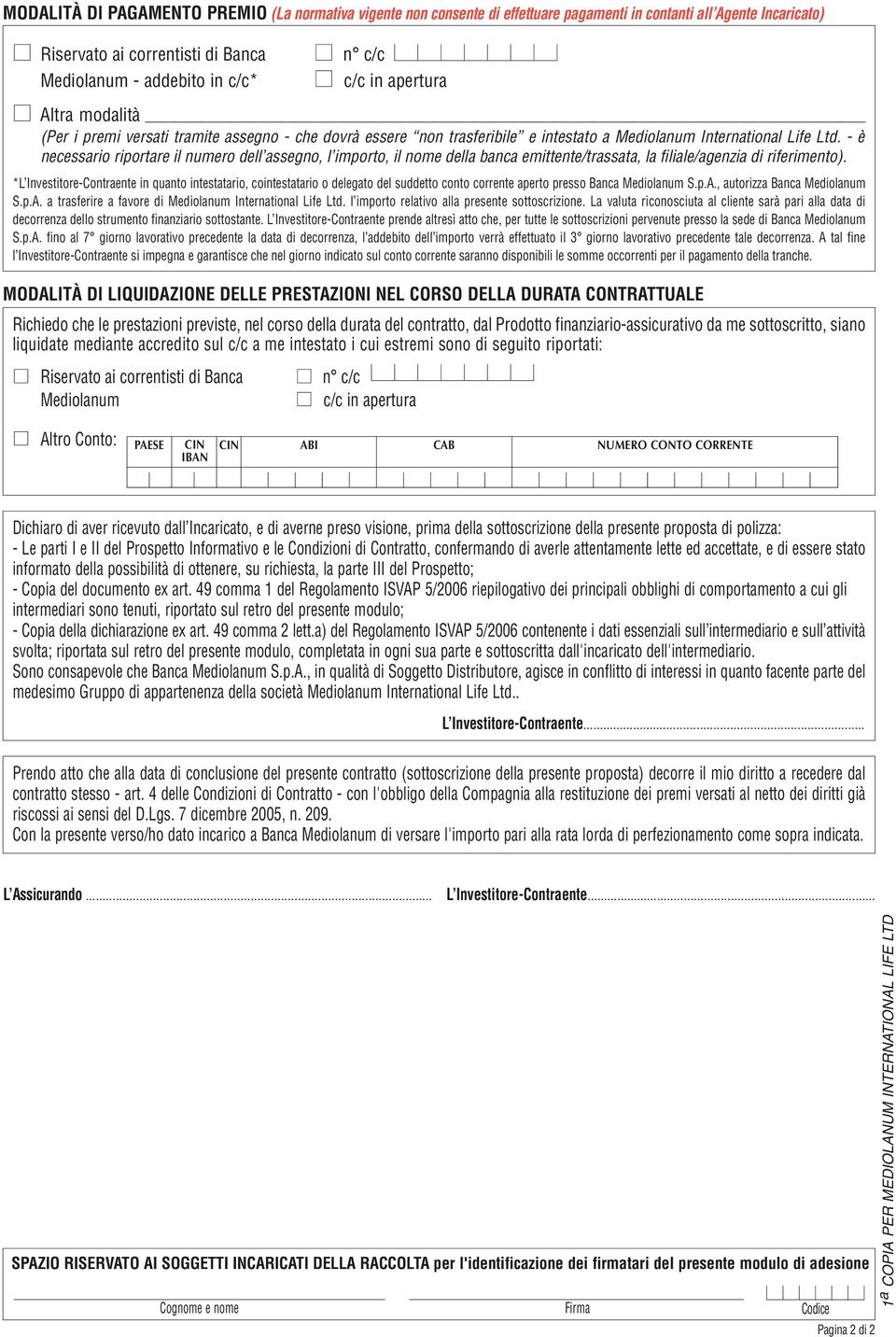 - è necessario riportare il numero dell assegno, l importo, il nome della banca emittente/trassata, la filiale/agenzia di riferimento).