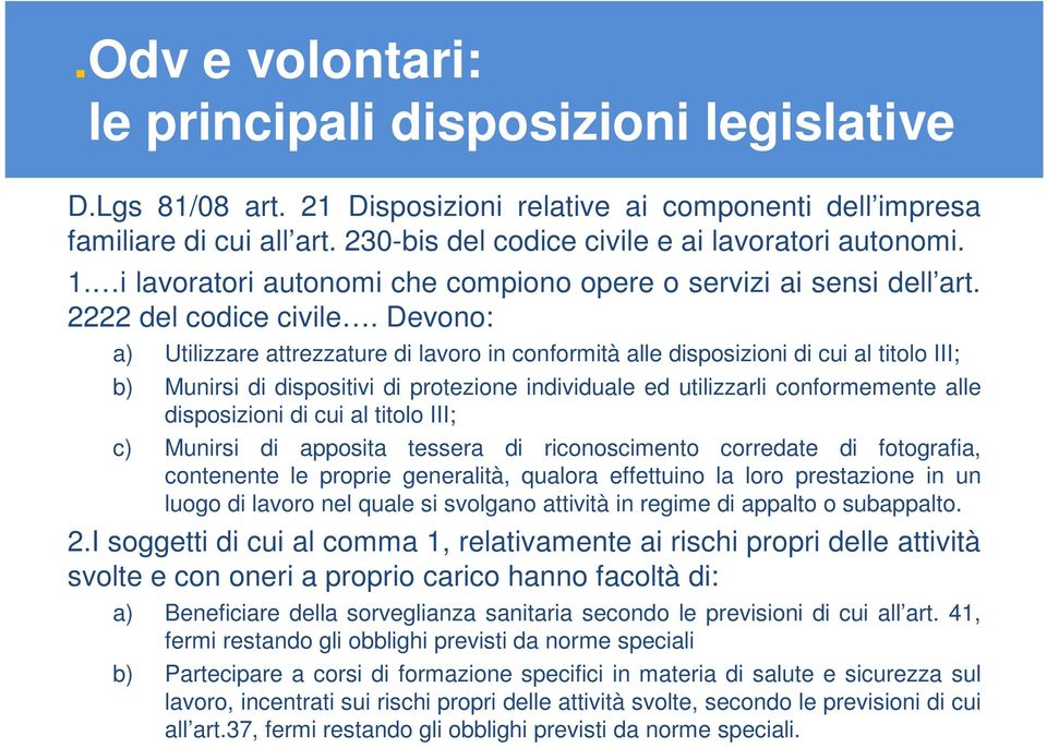 Devono: a) Utilizzare attrezzature di lavoro in conformità alle disposizioni di cui al titolo III; b) Munirsi di dispositivi di protezione individuale ed utilizzarli conformemente alle disposizioni