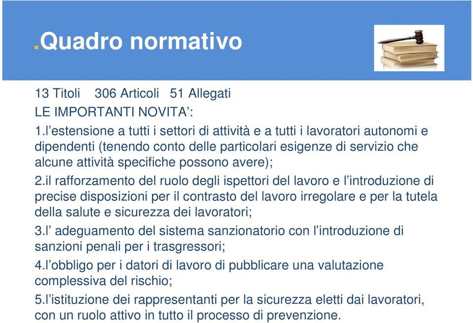 il rafforzamento del ruolo degli ispettori del lavoro e l introduzione di precise disposizioni per il contrasto del lavoro irregolare e per la tutela della salute e sicurezza dei lavoratori; 3.