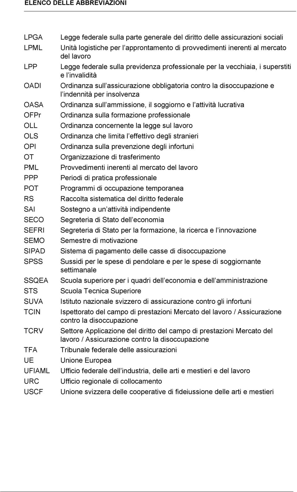 superstiti e l invalidità Ordinanza sull assicurazione obbligatoria contro la disoccupazione e l indennità per insolvenza Ordinanza sull ammissione, il soggiorno e l attività lucrativa Ordinanza