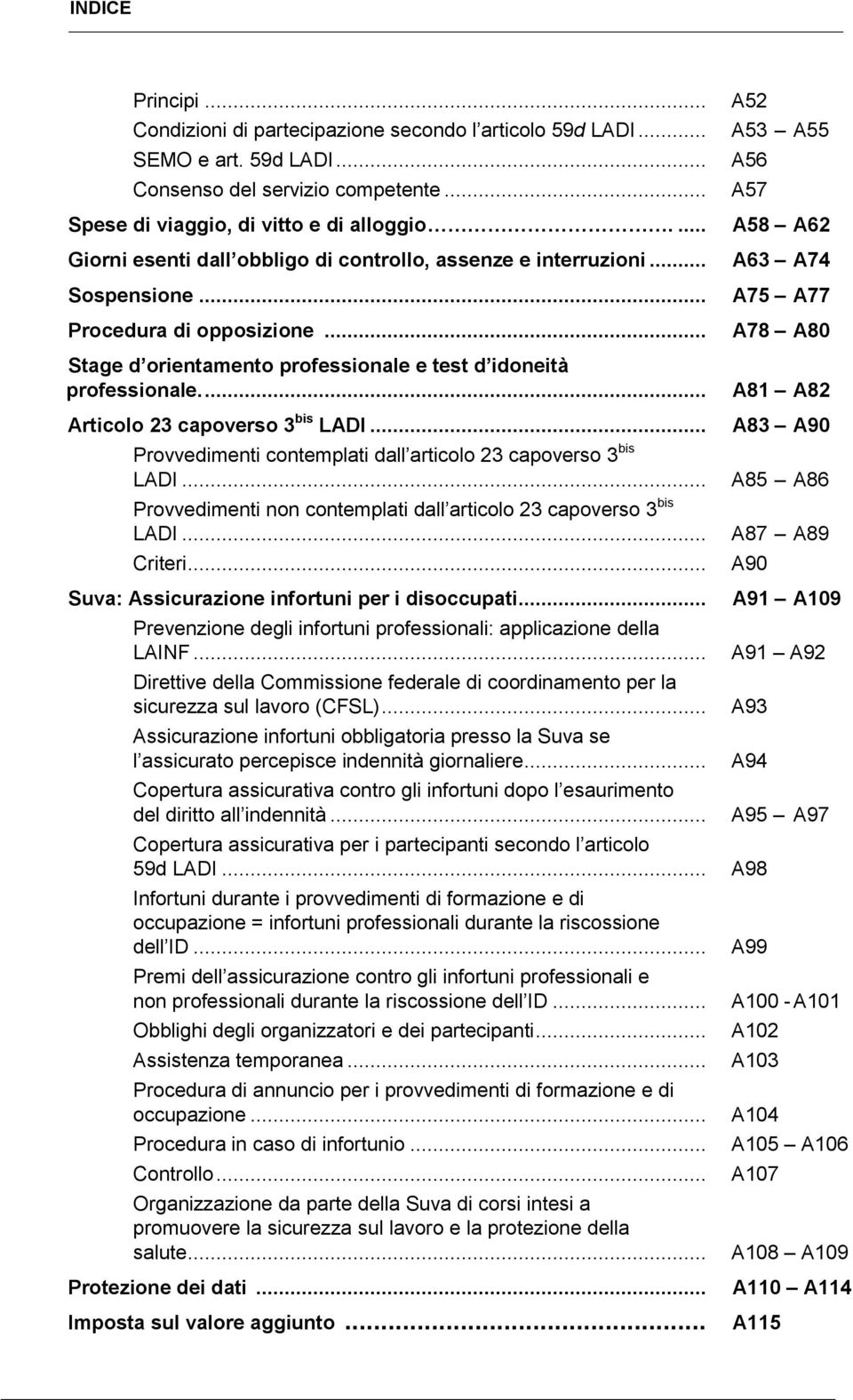 ... Articolo 23 capoverso 3 bis LADI... Provvedimenti contemplati dall articolo 23 capoverso 3 bis LADI... Provvedimenti non contemplati dall articolo 23 capoverso 3 bis LADI... Criteri.