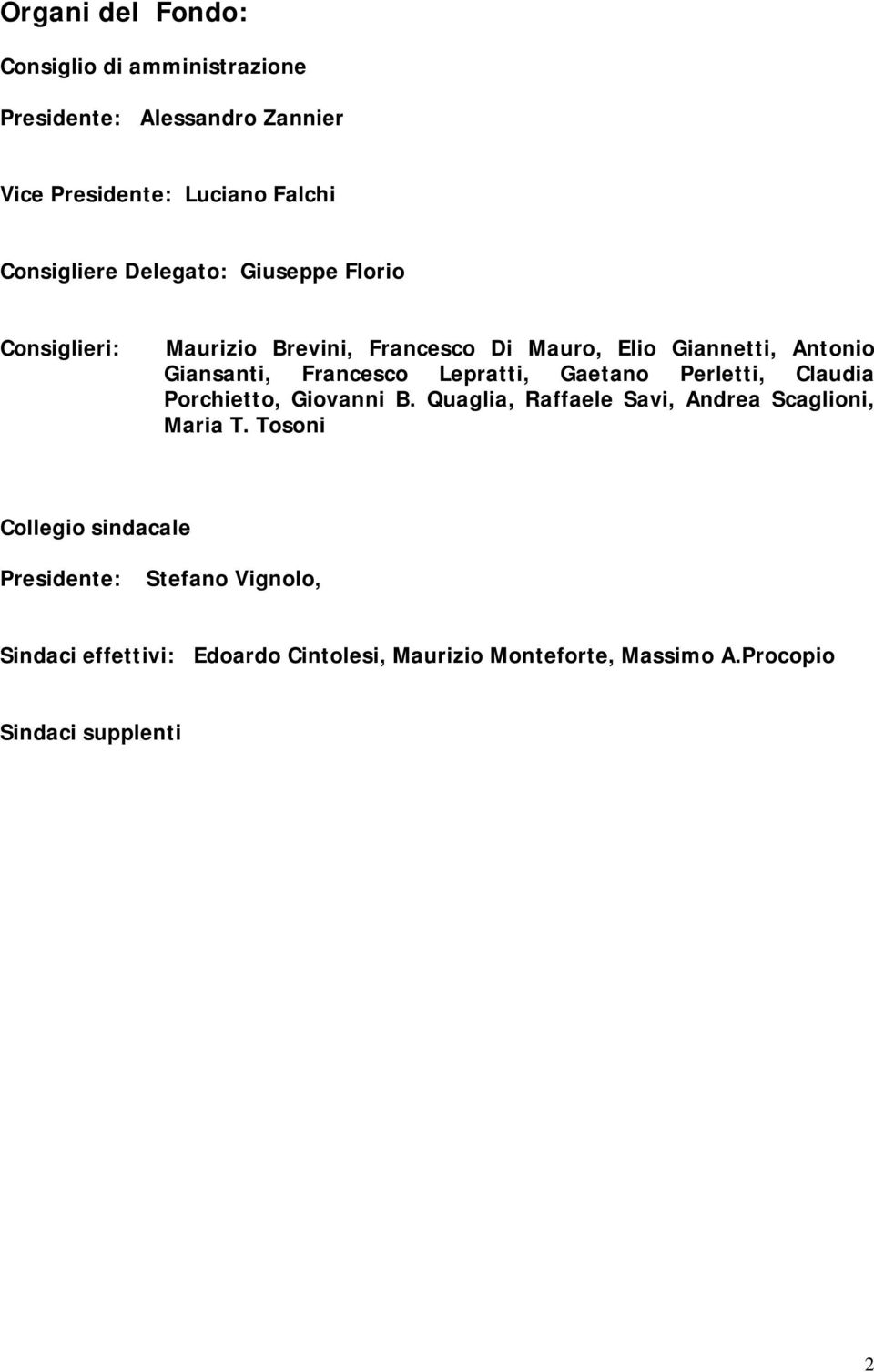 Lepratti, Gaetano Perletti, Claudia Porchietto, Giovanni B. Quaglia, Raffaele Savi, Andrea Scaglioni, Maria T.