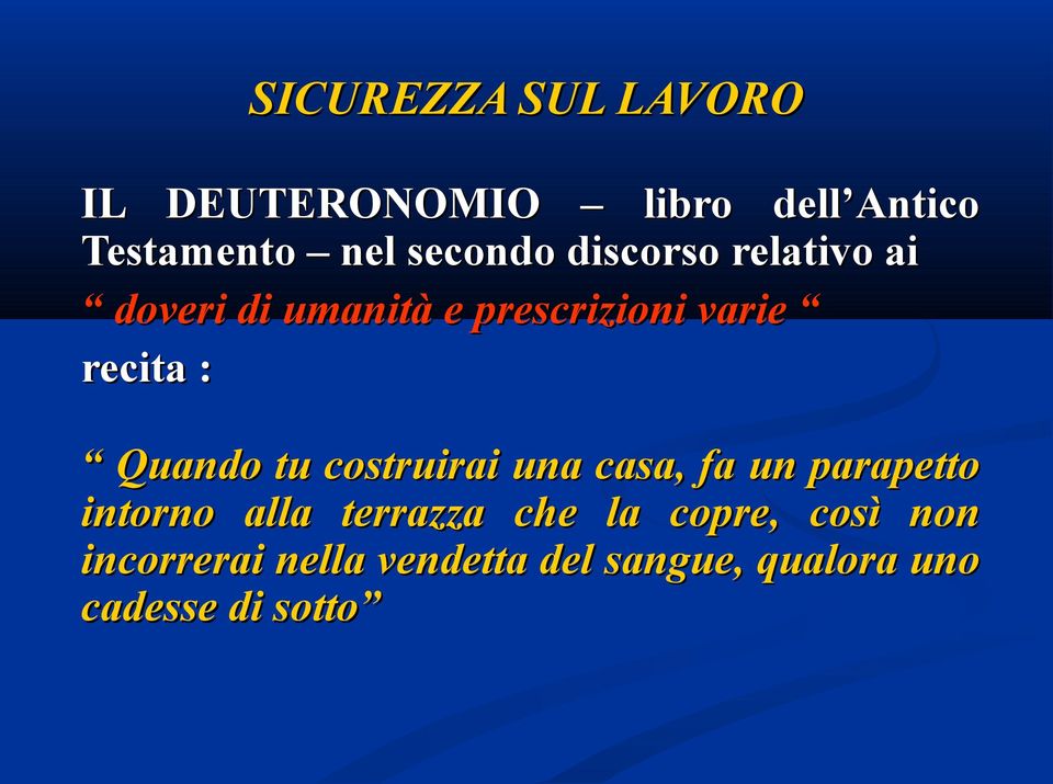 Quando tu costruirai una casa, fa un parapetto intorno alla terrazza che la