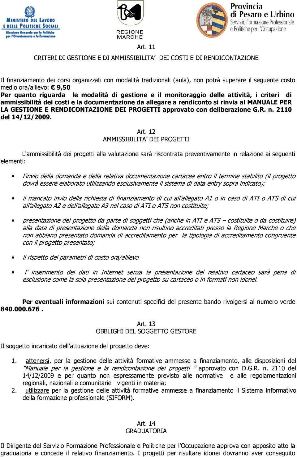 PER LA GESTIONE E RENDICONTAZIONE DEI PROGETTI approvato con deliberazione G.R. n. 2110 del 14/12/2009. Art.