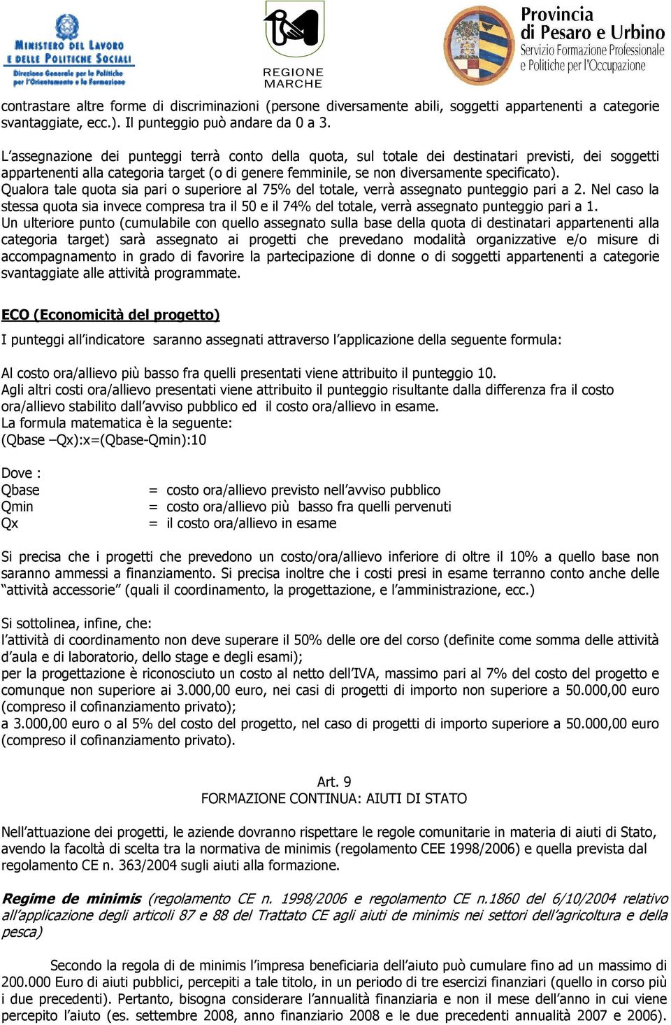 Qualora tale quota sia pari o superiore al 75% del totale, verrà assegnato punteggio pari a 2.