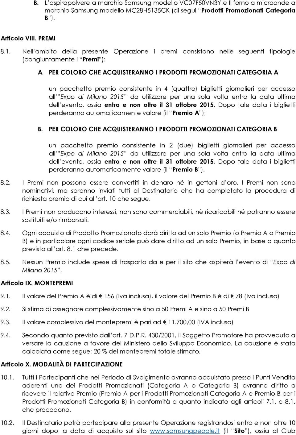 PER COLORO CHE ACQUISTERANNO I PRODOTTI PROMOZIONATI CATEGORIA A un pacchetto premio consistente in 4 (quattro) biglietti giornalieri per accesso all Expo di Milano 2015 da utilizzare per una sola