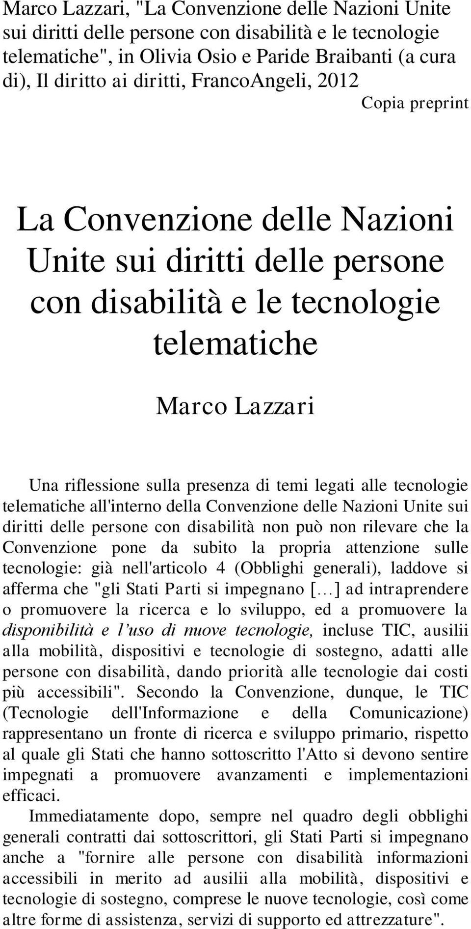 alle tecnologie telematiche all'interno della Convenzione delle Nazioni Unite sui diritti delle persone con disabilità non può non rilevare che la Convenzione pone da subito la propria attenzione