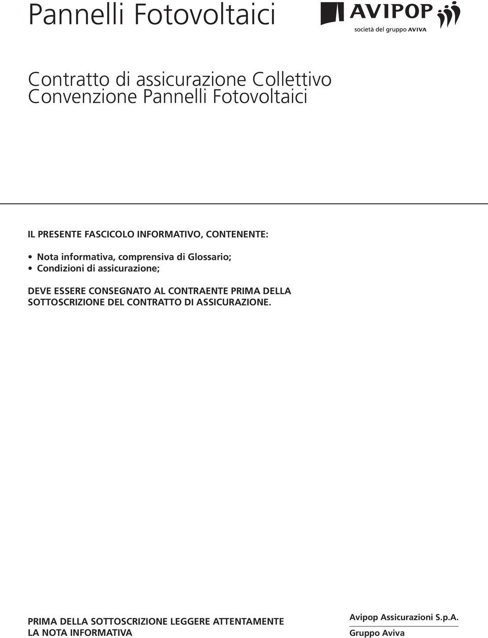 assicurazione; DEVE ESSERE CONSEGNATO AL CONTRAENTE PRIMA DELLA SOTTOSCRIZIONE DEL CONTRATTO DI