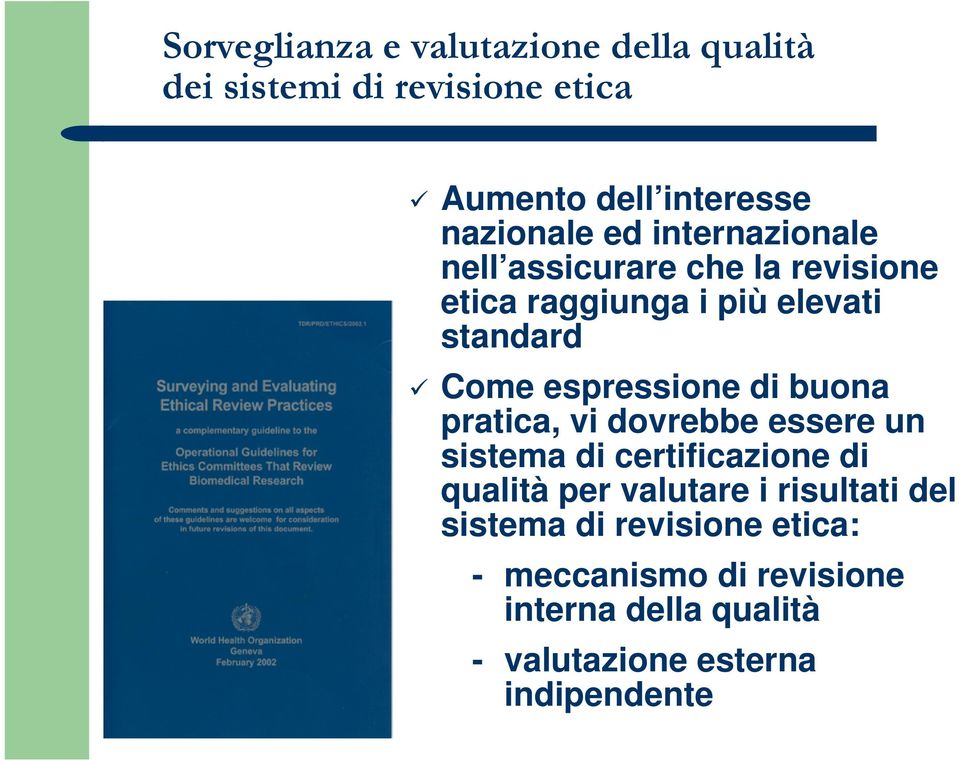 elevati standard Come espressione di buona pratica, vi dovrebbe essere un sistema di certificazione di qualità per valutare