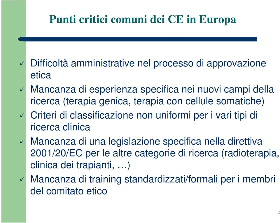 uniformi per i vari tipi di ricerca clinica Mancanza di una legislazione specifica nella direttiva 2001/20/EC per le altre