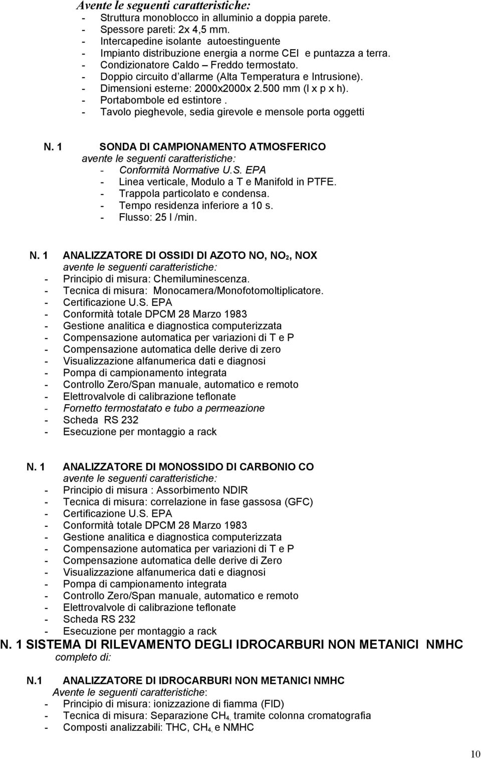 - Tavolo pieghevole, sedia girevole e mensole porta oggetti N. 1 SONDA DI CAMPIONAMENTO ATMOSFERICO - Conformità Normative U.S. EPA - Linea verticale, Modulo a T e Manifold in PTFE.