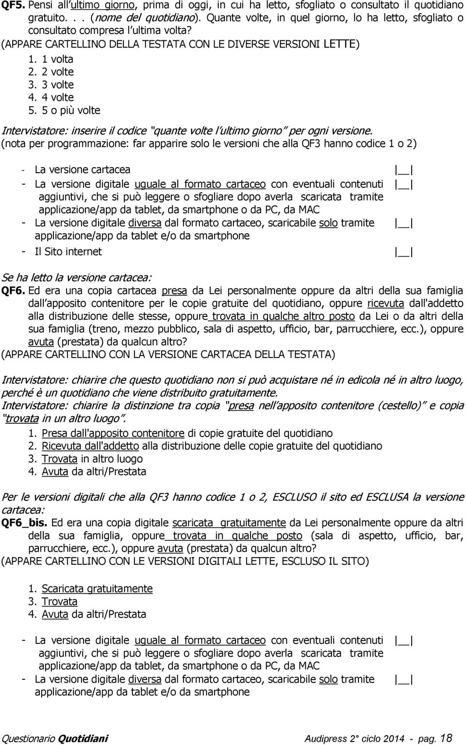 4 volte 5. 5 o più volte Intervistatore: inserire il codice quante volte l ultimo giorno per ogni versione.