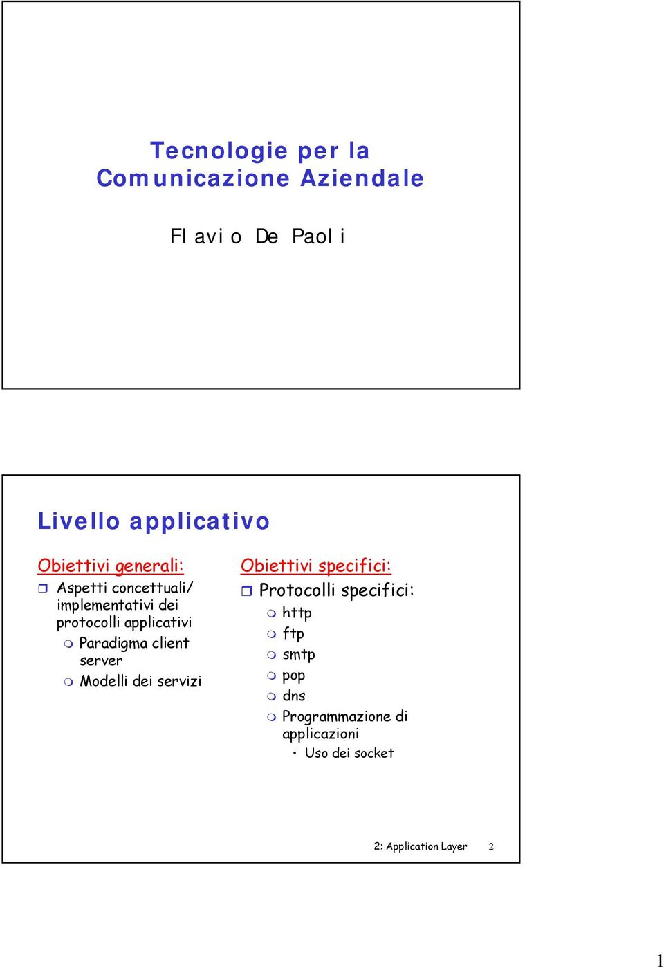 Paradigma client Modelli dei servizi Obiettivi specifici: Protocolli specifici: