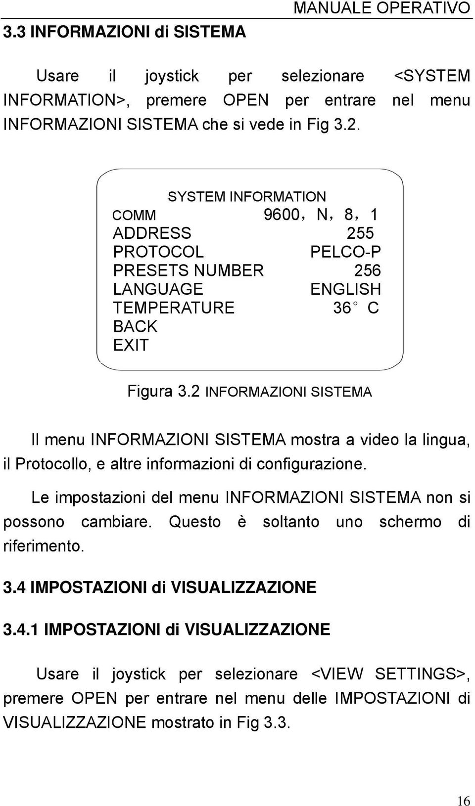 2 INFORMAZIONI SISTEMA Il menu INFORMAZIONI SISTEMA mostra a video la lingua, il Protocollo, e altre informazioni di configurazione.