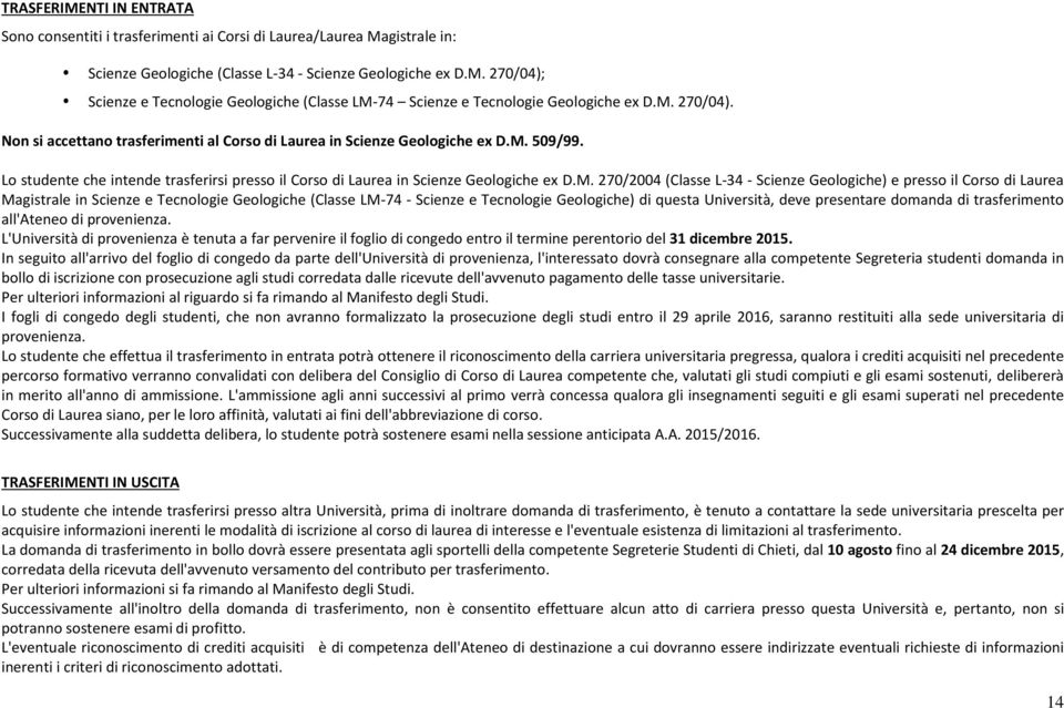 270/2004 (Classe L-34 - Scienze Geologiche) e presso il Corso di Laurea Magistrale in Scienze e Tecnologie Geologiche (Classe LM-74 - Scienze e Tecnologie Geologiche) di questa Università, deve