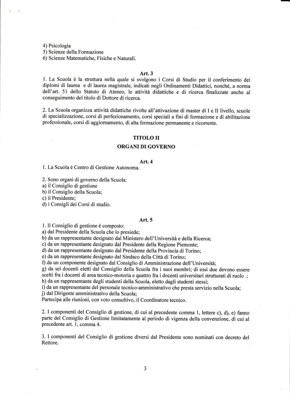 5l dello Statuto di Ateneo, le attività didattiche e di ricerca finalizzate anche al conseguimento del titolo di Dottore di ricerca. 2.