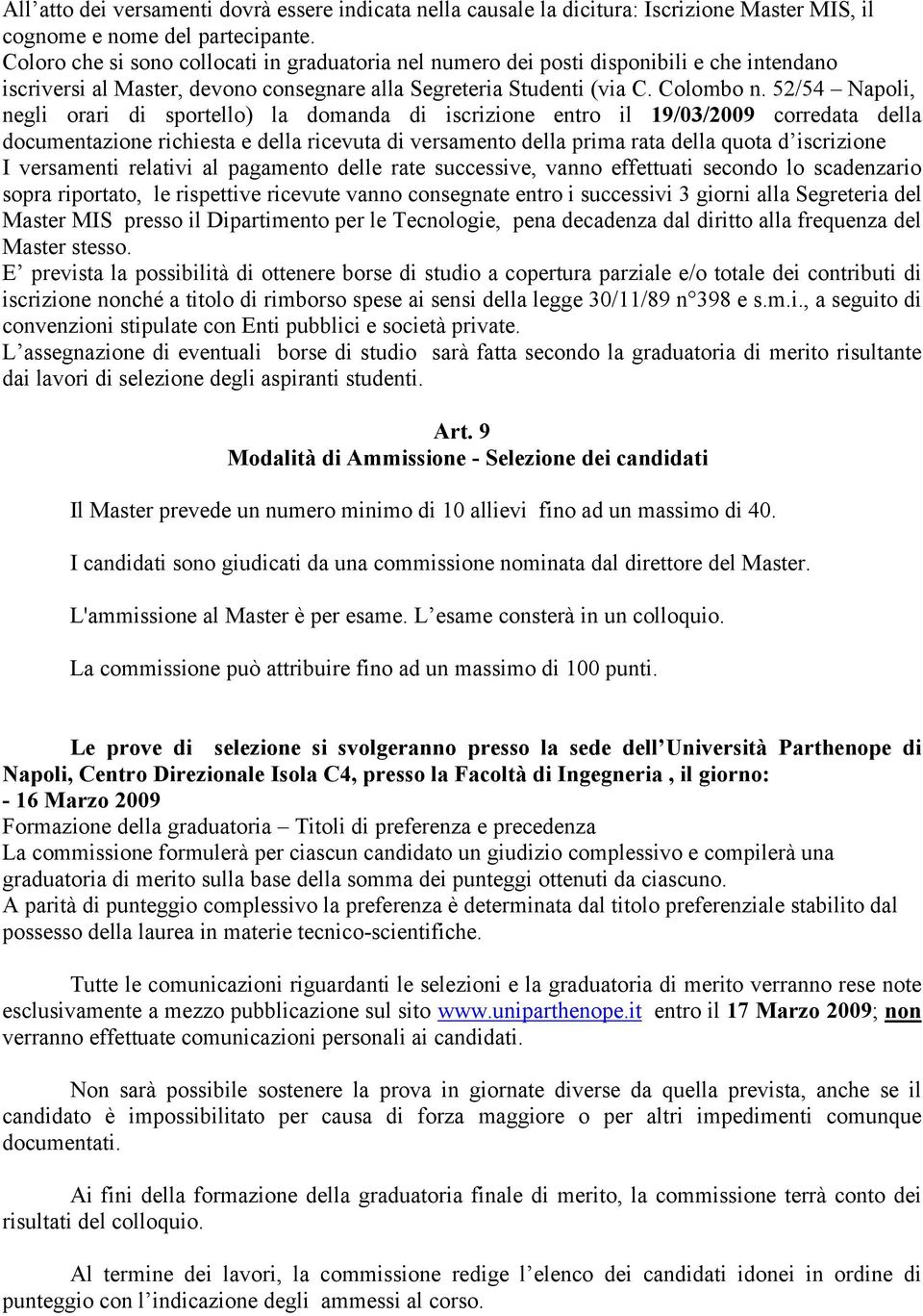 52/54 Napoli, negli orari di sportello) la domanda di iscrizione entro il 19/03/2009 corredata della documentazione richiesta e della ricevuta di versamento della prima rata della quota d iscrizione