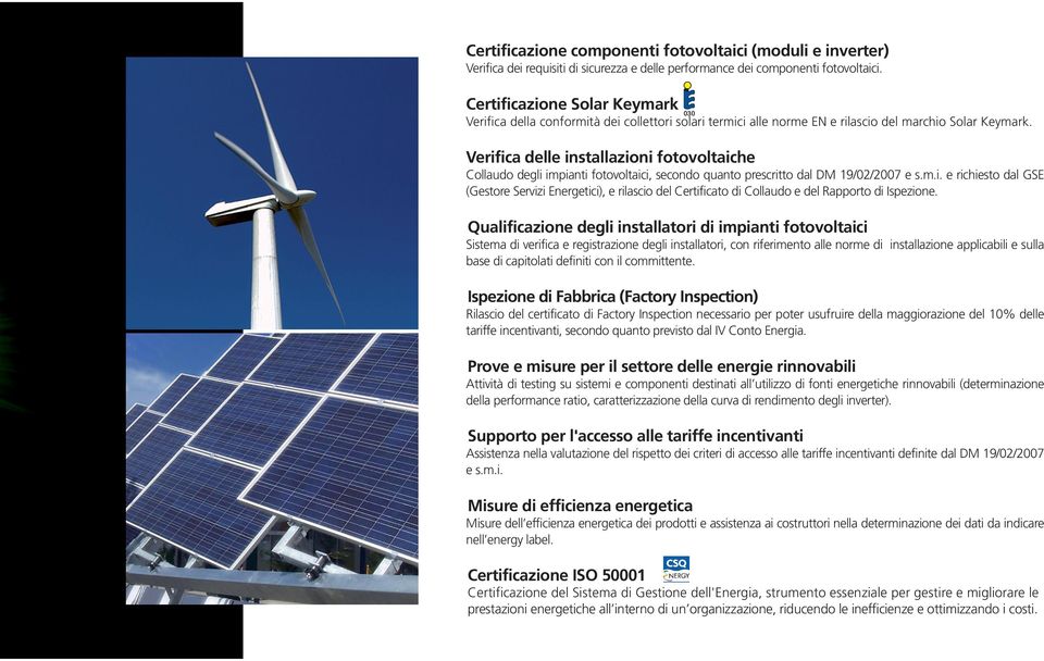 Verifica delle installazioni fotovoltaiche Collaudo degli impianti fotovoltaici, secondo quanto prescritto dal DM 19/02/2007 e s.m.i. e richiesto dal GSE (Gestore Servizi Energetici), e rilascio del Certificato di Collaudo e del Rapporto di Ispezione.