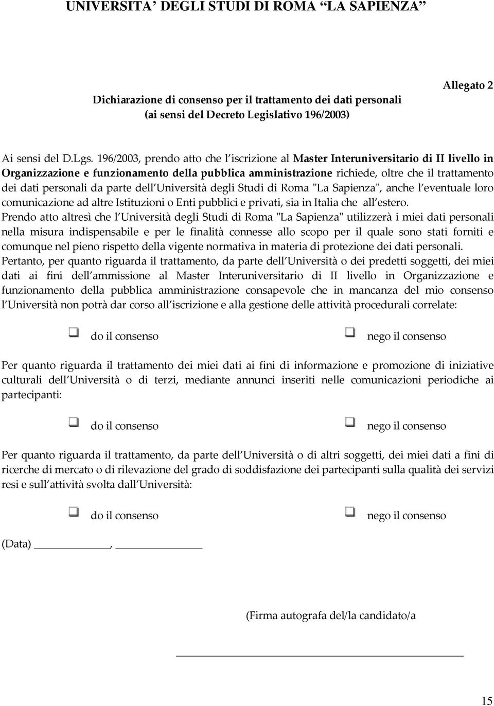 personali da parte dell Università degli Studi di Roma "La Sapienza", anche l eventuale loro comunicazione ad altre Istituzioni o Enti pubblici e privati, sia in Italia che all estero.