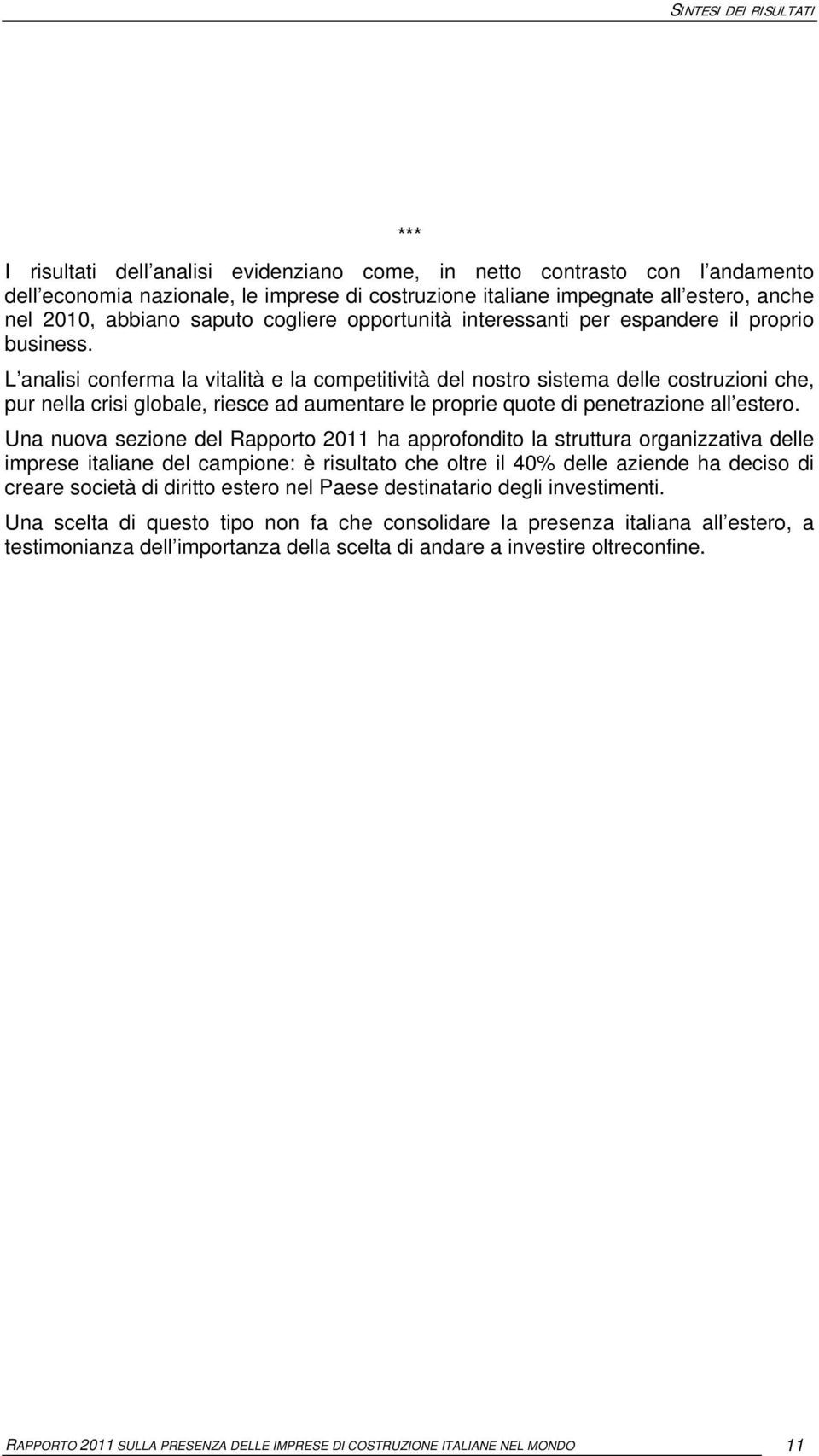 L analisi conferma la vitalità e la competitività del nostro sistema delle costruzioni che, pur nella crisi globale, riesce ad aumentare le proprie quote di penetrazione all estero.