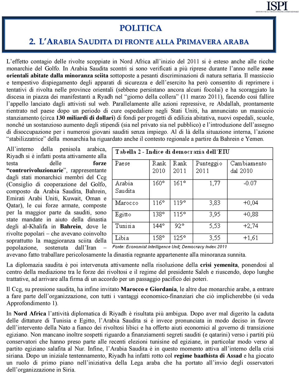 Il massiccio e tempestivo dispiegamento degli apparati di sicurezza e dell esercito ha però consentito di reprimere i tentativi di rivolta nelle province orientali (sebbene persistano ancora alcuni