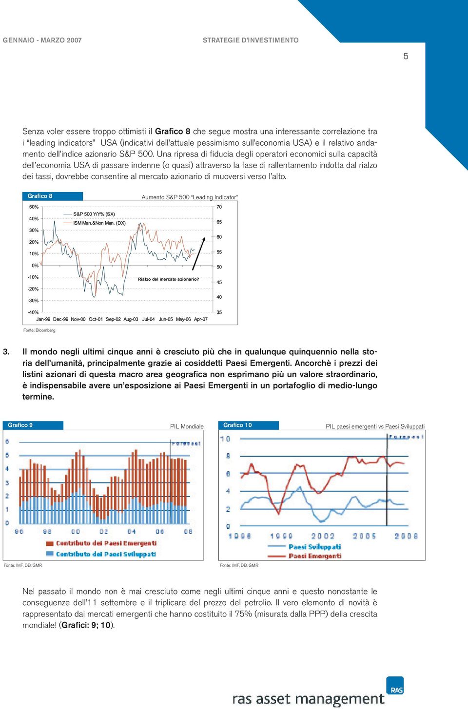 Una ripresa di fiducia degli operatori economici sulla capacità dell economia USA di passare indenne (o quasi) attraverso la fase di rallentamento indotta dal rialzo dei tassi, dovrebbe consentire al