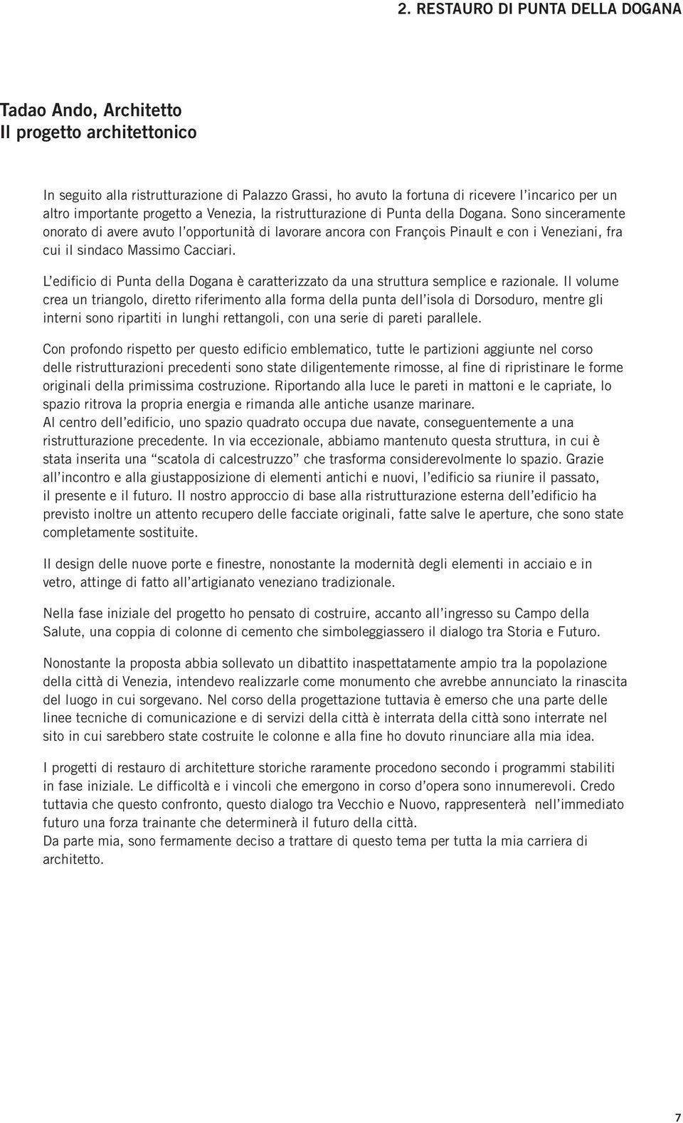 Sono sinceramente onorato di avere avuto l opportunità di lavorare ancora con François Pinault e con i Veneziani, fra cui il sindaco Massimo Cacciari.