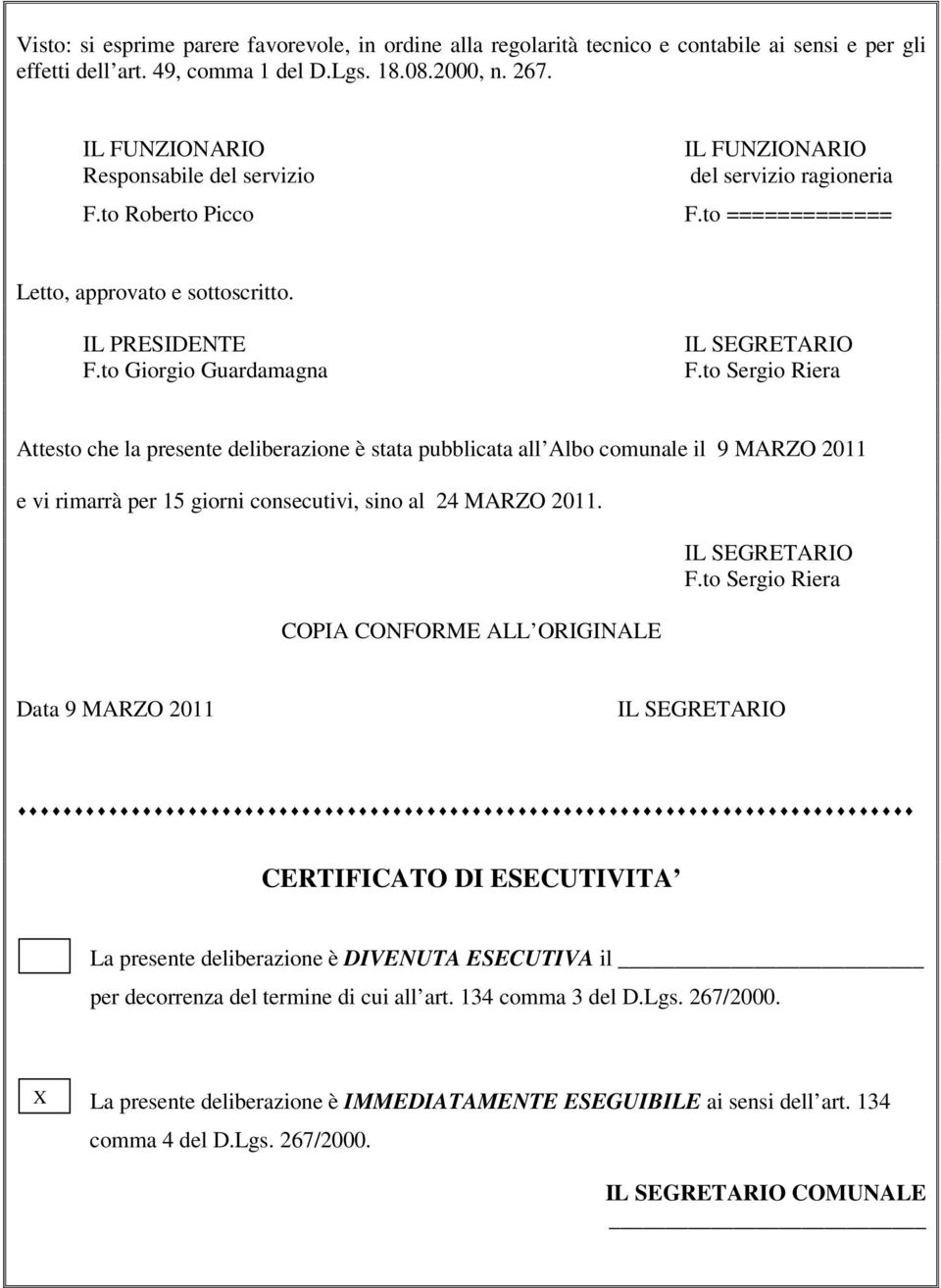 to Sergio Riera Attesto che la presente deliberazione è stata pubblicata all Albo comunale il 9 MARZO 2011 e vi rimarrà per 15 giorni consecutivi, sino al 24 MARZO 2011.