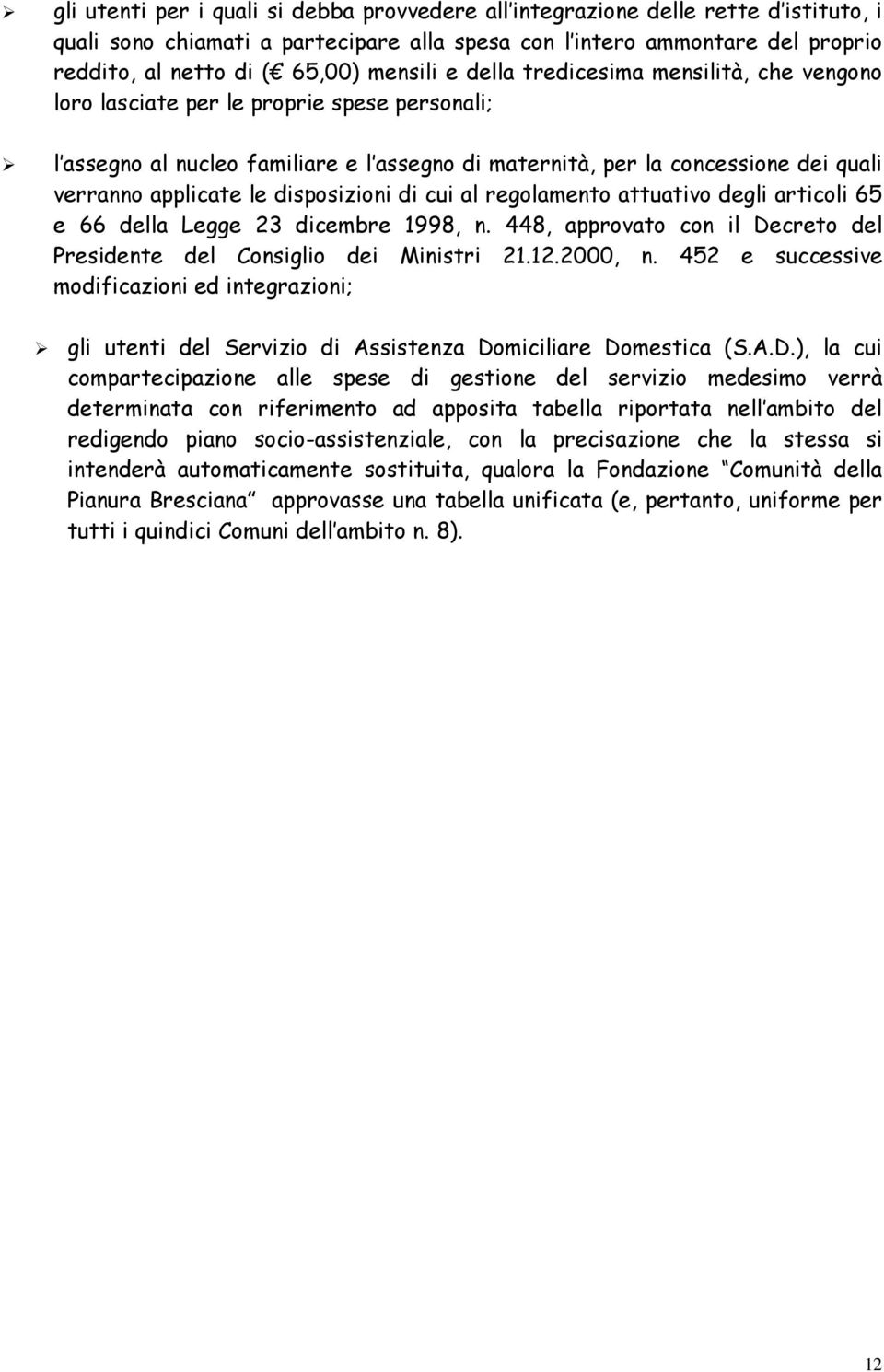 applicate le disposizioni di cui al regolamento attuativo degli articoli 65 e 66 della Legge 23 dicembre 1998, n. 448, approvato con il Decreto del Presidente del Consiglio dei Ministri 21.12.2000, n.