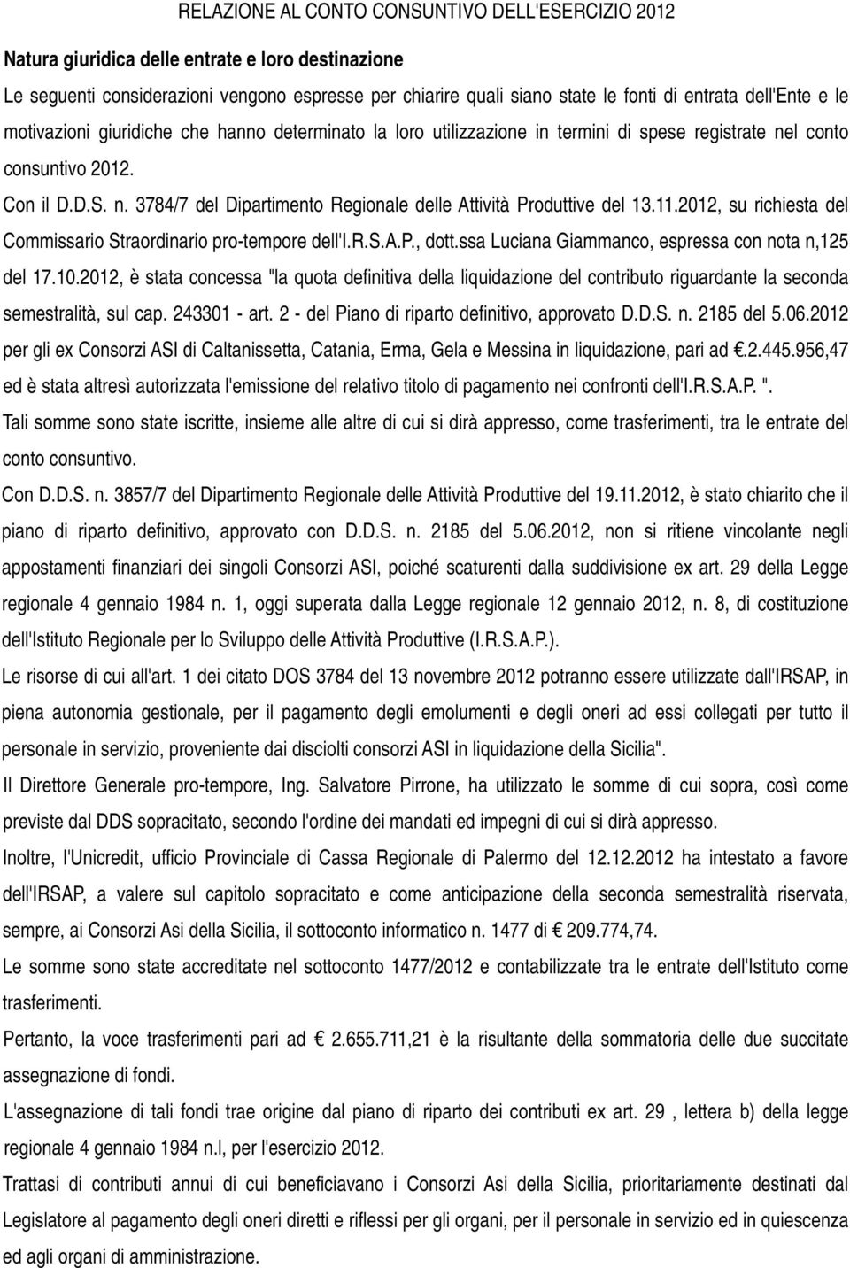 11.2012, su richiesta del Commissario Straordinario protempore dell'i.r.s.a.p., dott.ssa Luciana Giammanco, espressa con nota n,125 del 17.10.