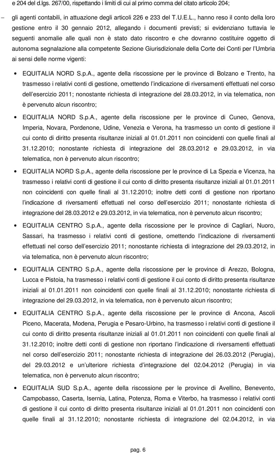 costituire oggetto di autonoma segnalazione alla competente Sezione Giurisdizionale della Corte dei Conti per l Umbria ai sensi delle norme vigenti: EQUITAL